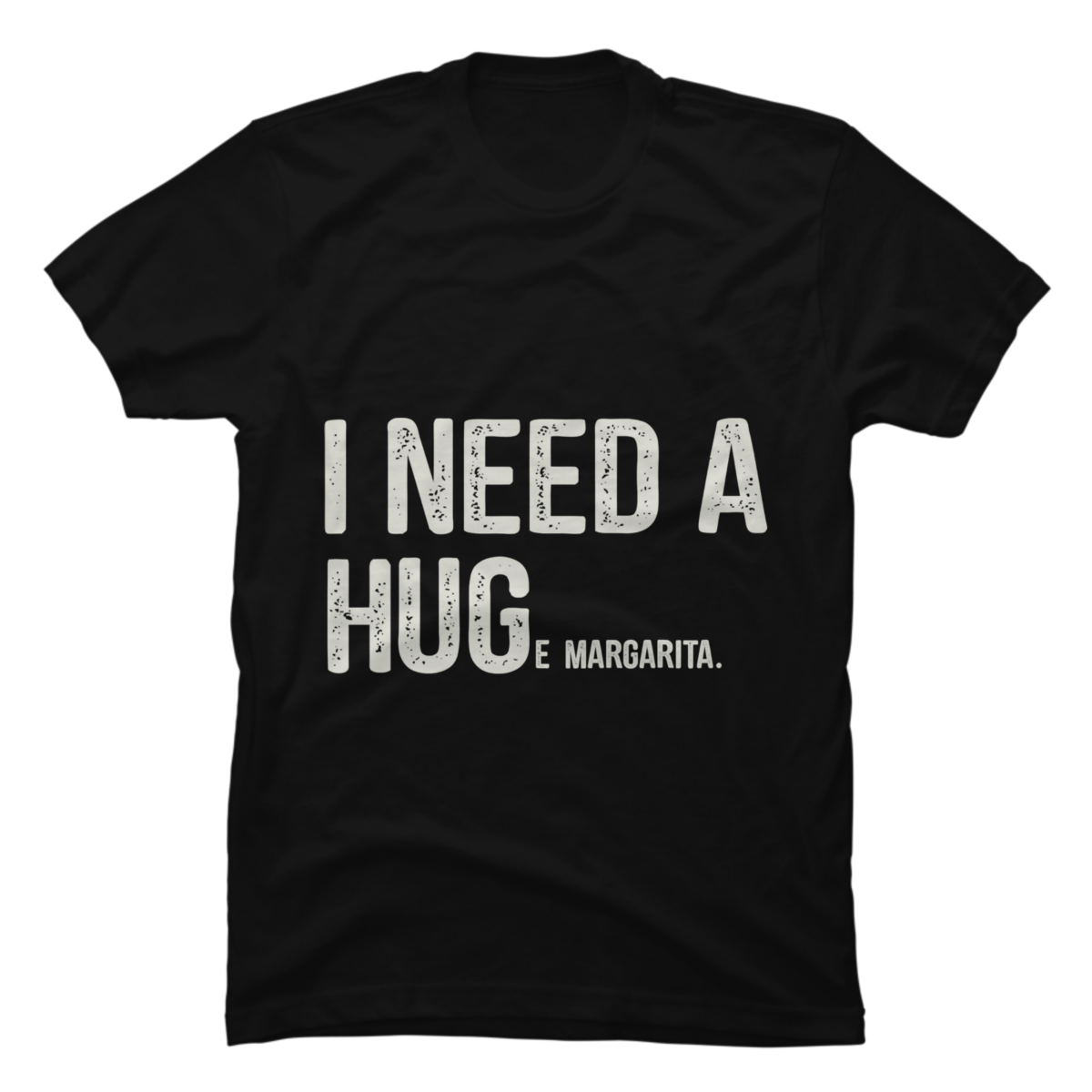i need a huge margarita t shirt